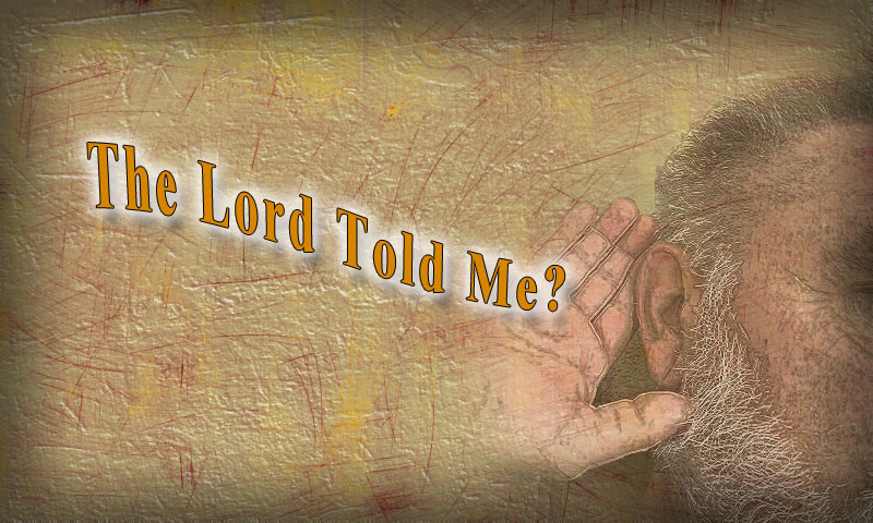 The Lord told me?