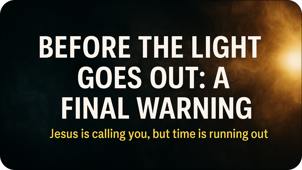 Before the Light Goes Out: A Final Warning