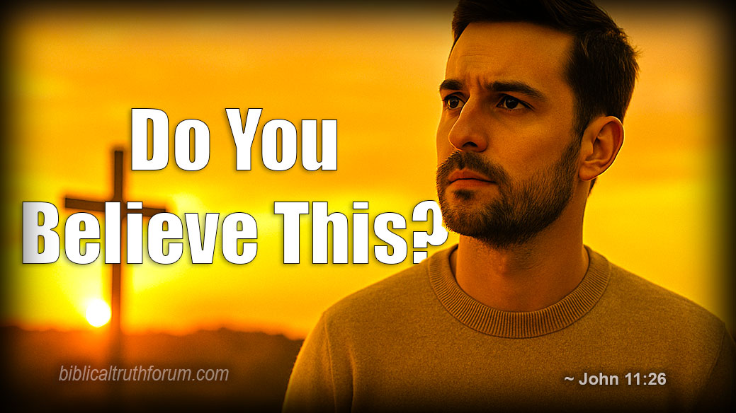 Do You Believe This? – Why This Is the Most Important Question You’ll Ever Answer