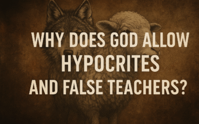 Why Does God Allow Hypocrites and False Teachers?